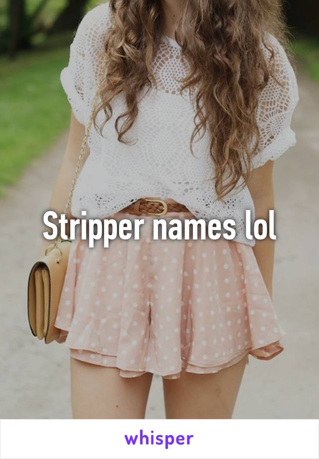 Stripper names lol