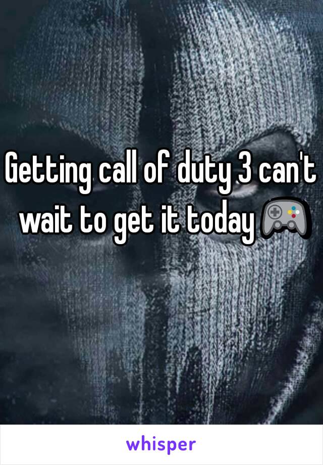 Getting call of duty 3 can't wait to get it today 🎮 