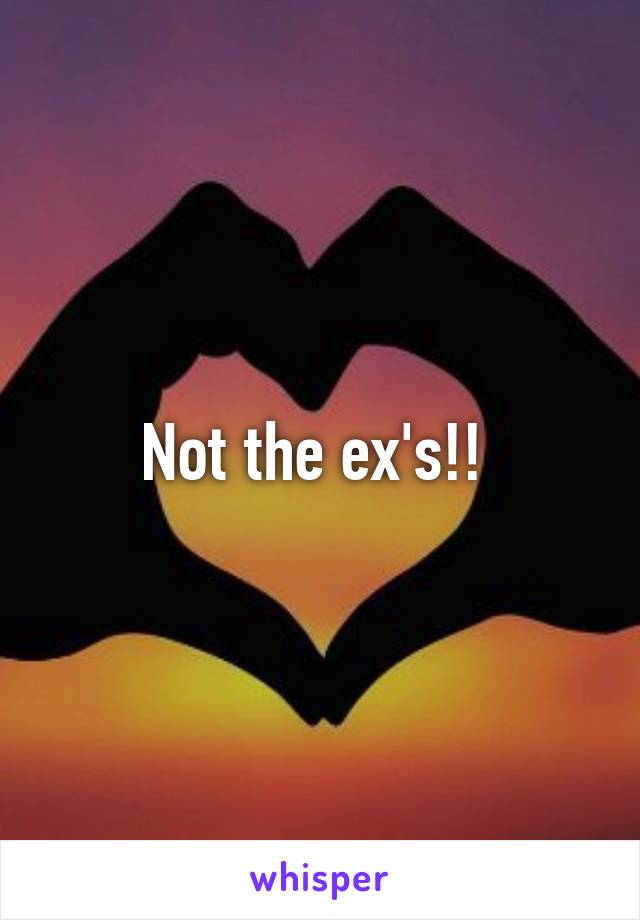 Not the ex's!! 
