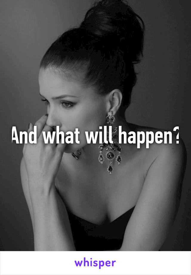 And what will happen?