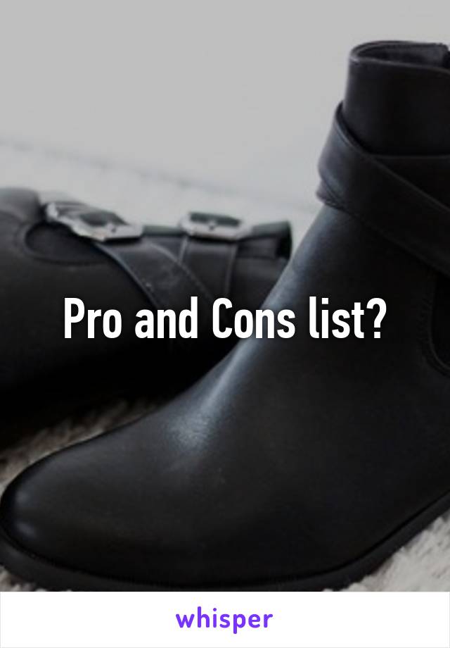 Pro and Cons list?