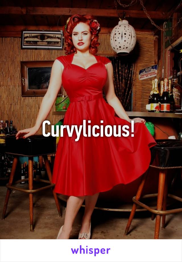 Curvylicious! 