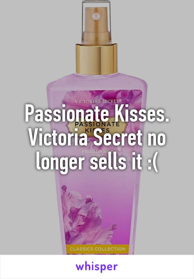 Passionate Kisses. Victoria Secret no longer sells it :(