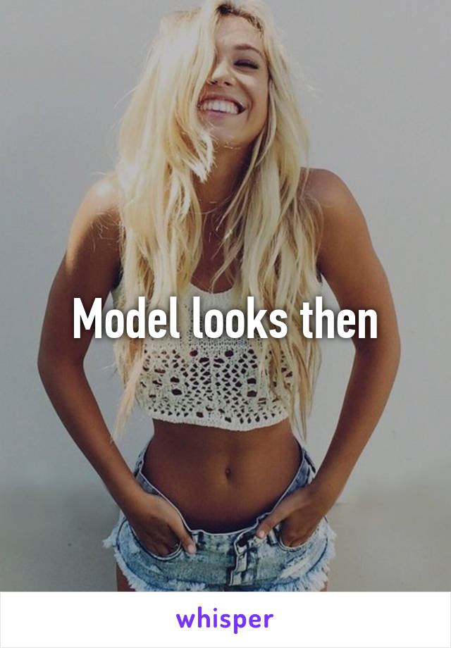 Model looks then