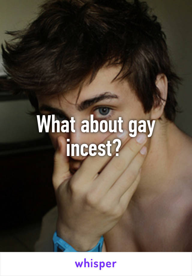 What about gay incest? 