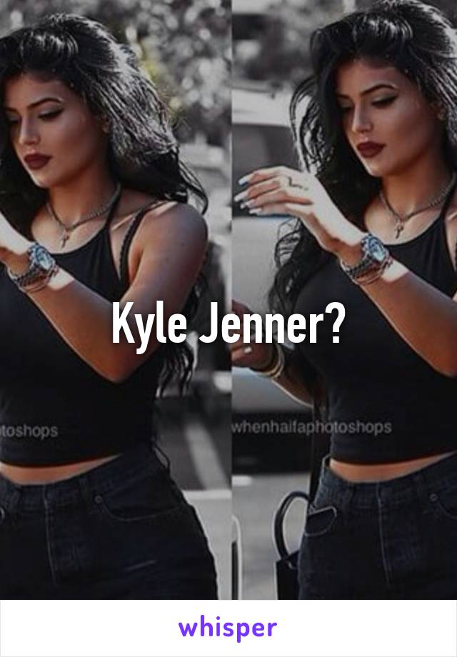 Kyle Jenner?