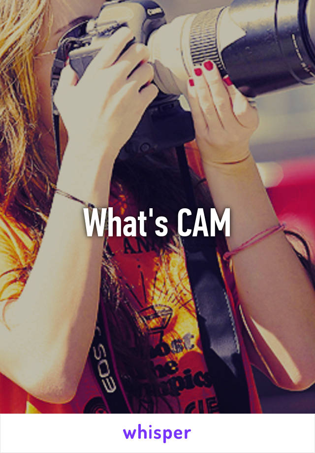 What's CAM