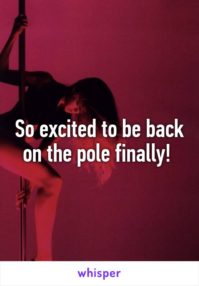 So excited to be back on the pole finally! 