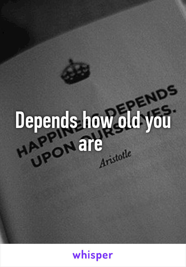 Depends how old you are 