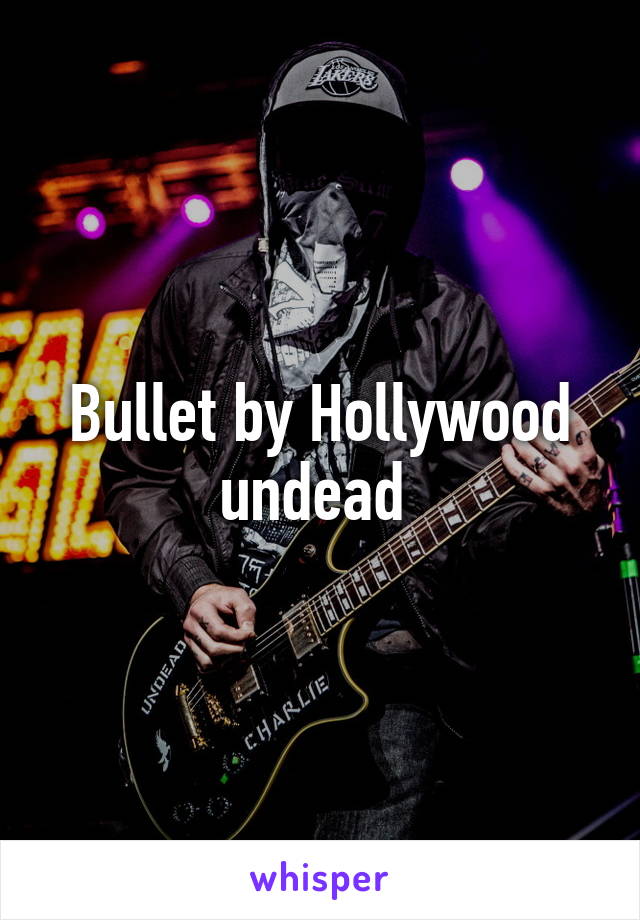 Bullet by Hollywood undead 