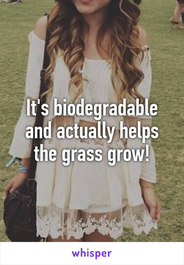 It's biodegradable and actually helps the grass grow!