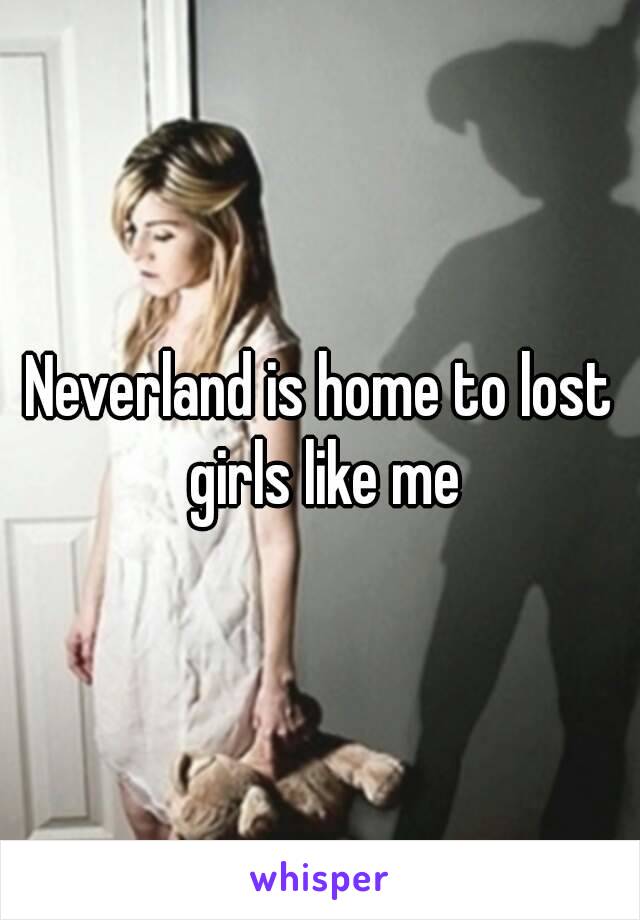 Neverland is home to lost girls like me