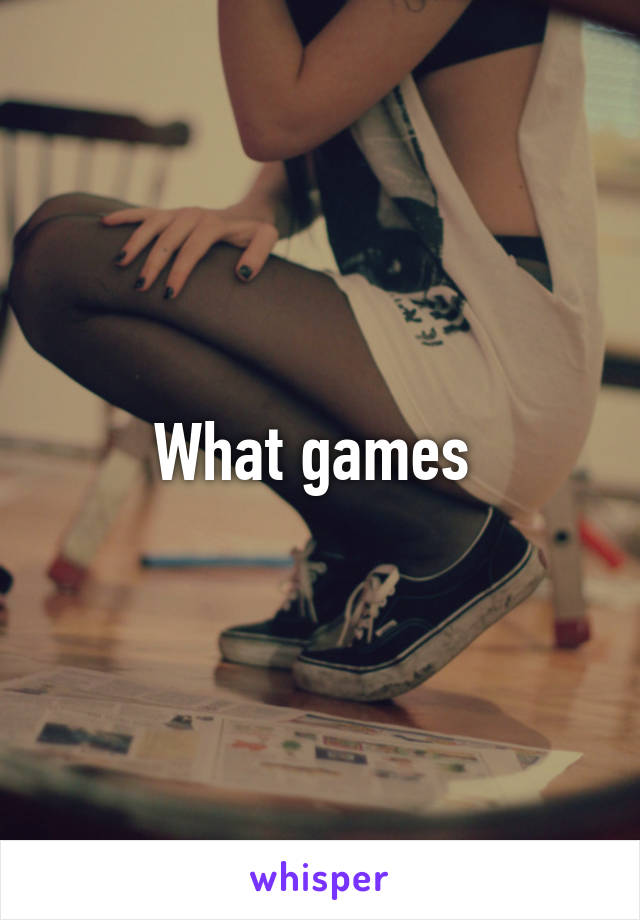 What games 