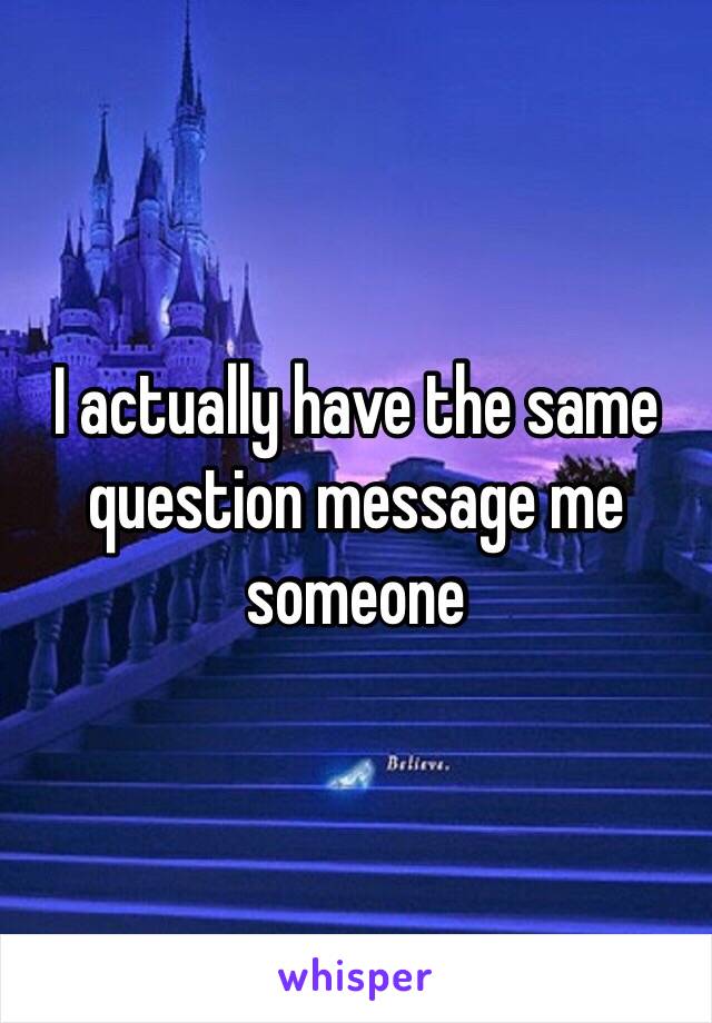 I actually have the same question message me someone