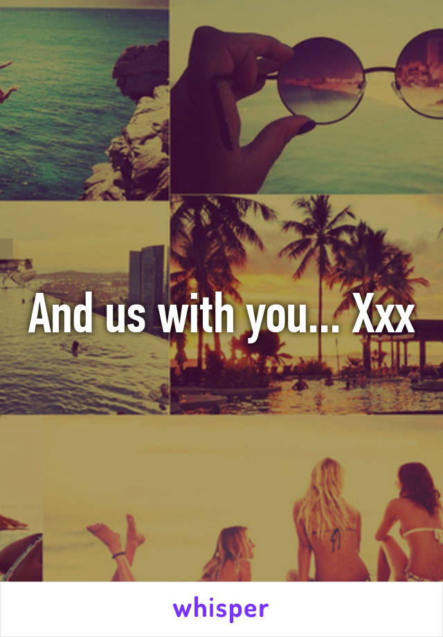 And us with you... Xxx