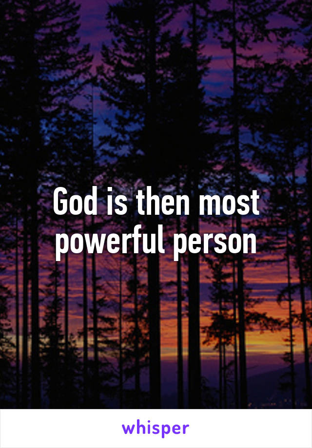 God is then most powerful person
