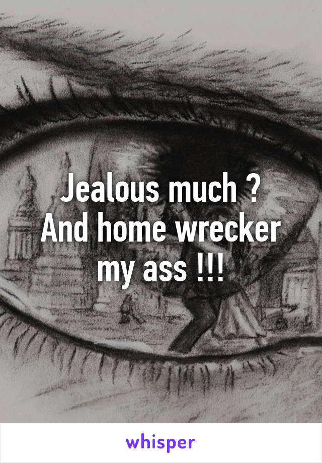 Jealous much ?
And home wrecker my ass !!!