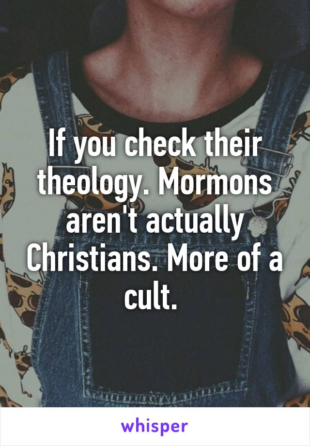 If you check their theology. Mormons aren't actually Christians. More of a cult. 
