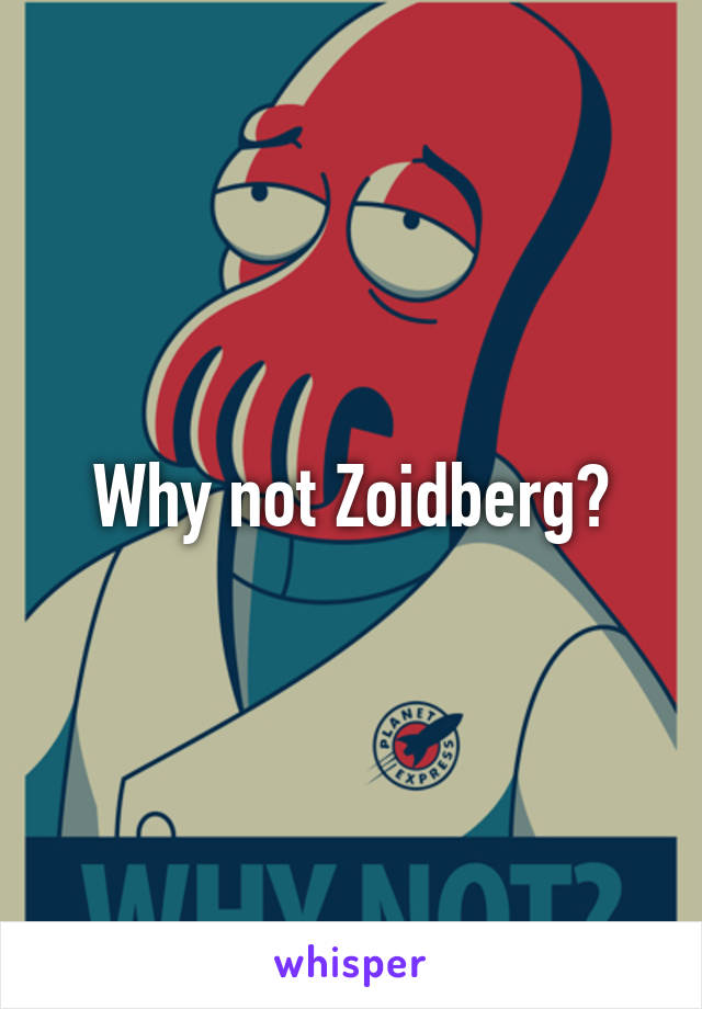 Why not Zoidberg?