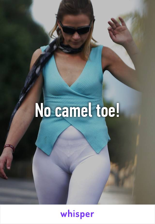 No camel toe!