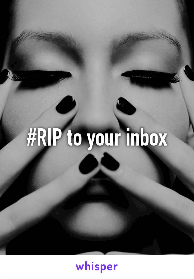 #RIP to your inbox