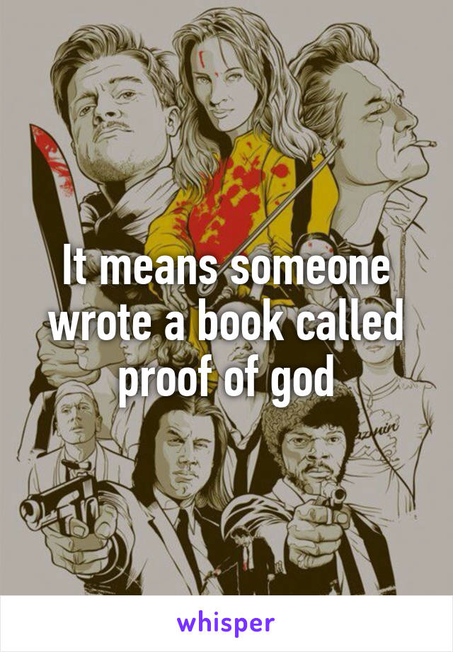 It means someone wrote a book called proof of god
