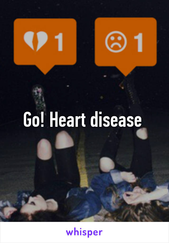 Go! Heart disease 