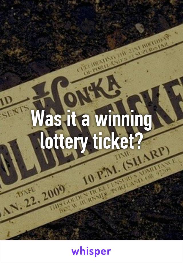 Was it a winning lottery ticket?