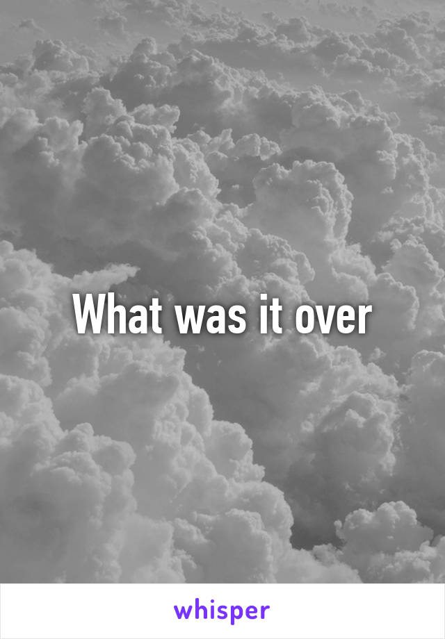 What was it over