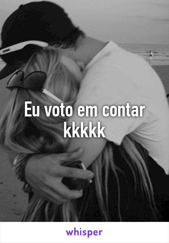 Eu voto em contar kkkkk