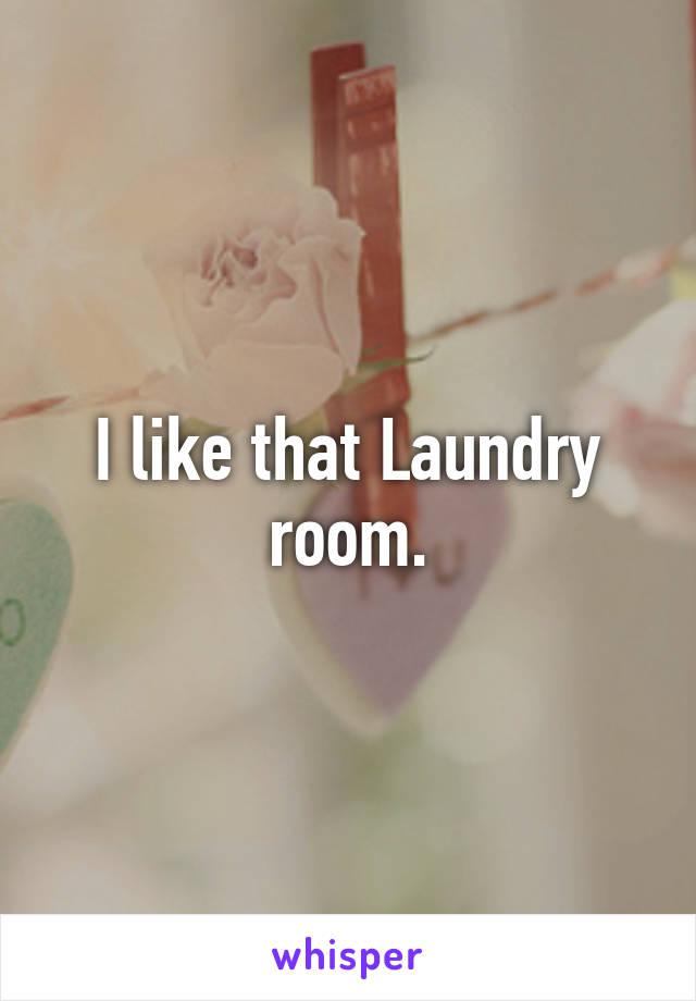 I like that Laundry room.