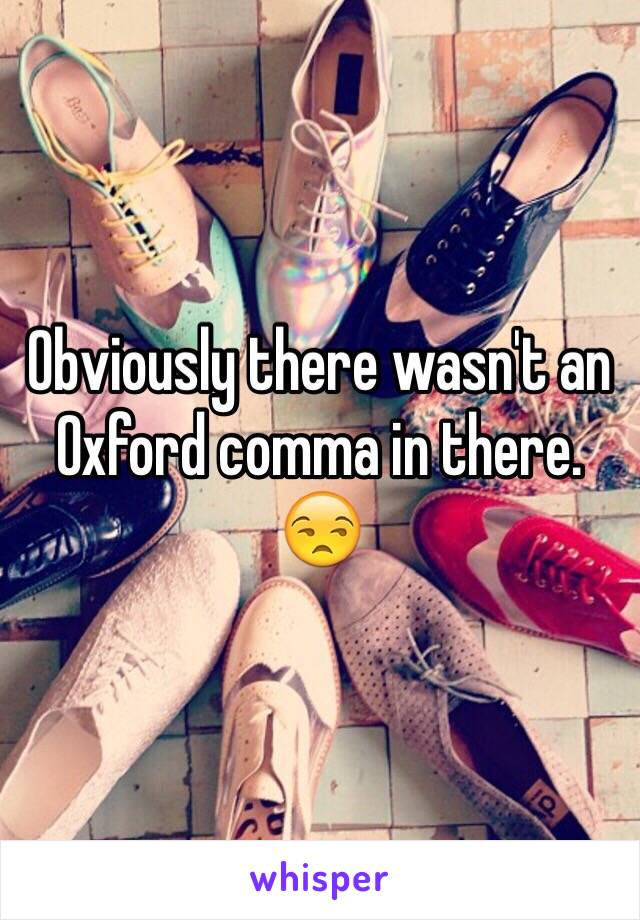 Obviously there wasn't an Oxford comma in there. 😒