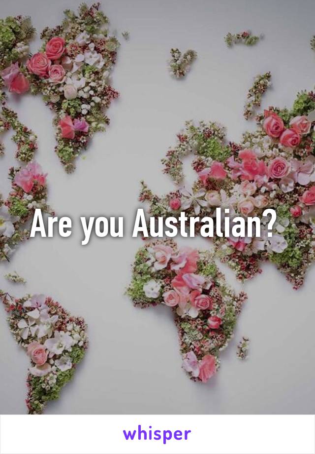 Are you Australian? 