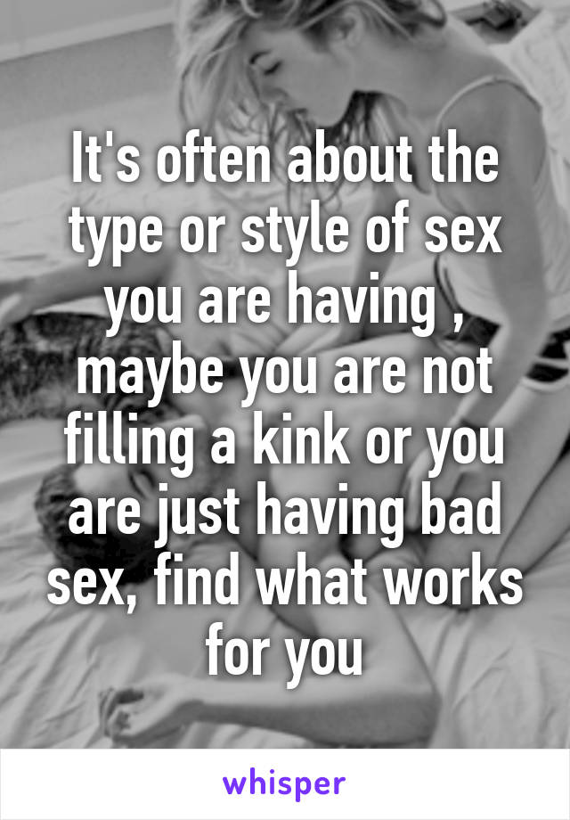It's often about the type or style of sex you are having , maybe you are not filling a kink or you are just having bad sex, find what works for you