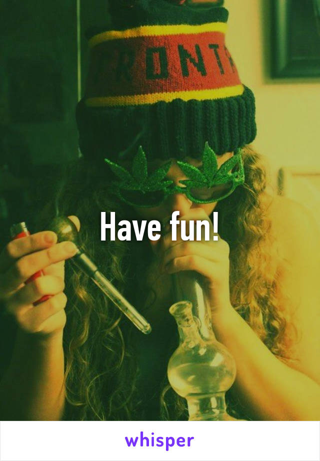 Have fun!