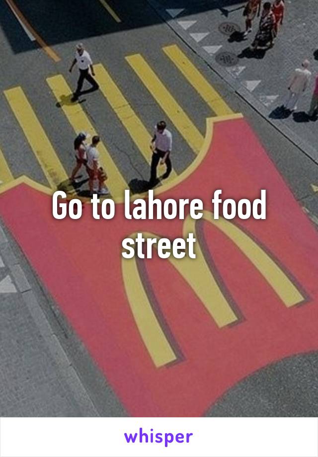 Go to lahore food street