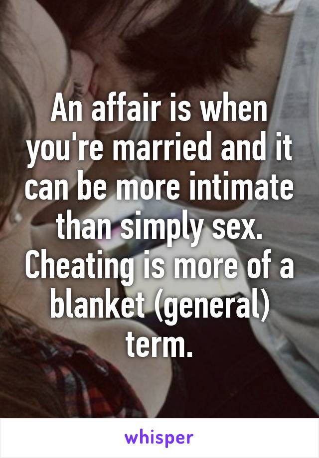 An affair is when you're married and it can be more intimate than simply sex. Cheating is more of a blanket (general) term.