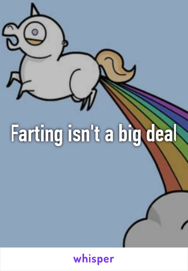 Farting isn't a big deal