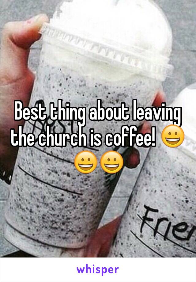 Best thing about leaving the church is coffee! 😀😀😀