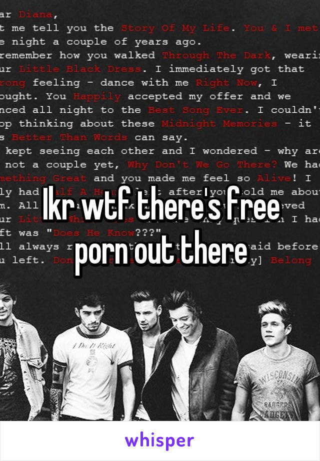Ikr wtf there's free porn out there