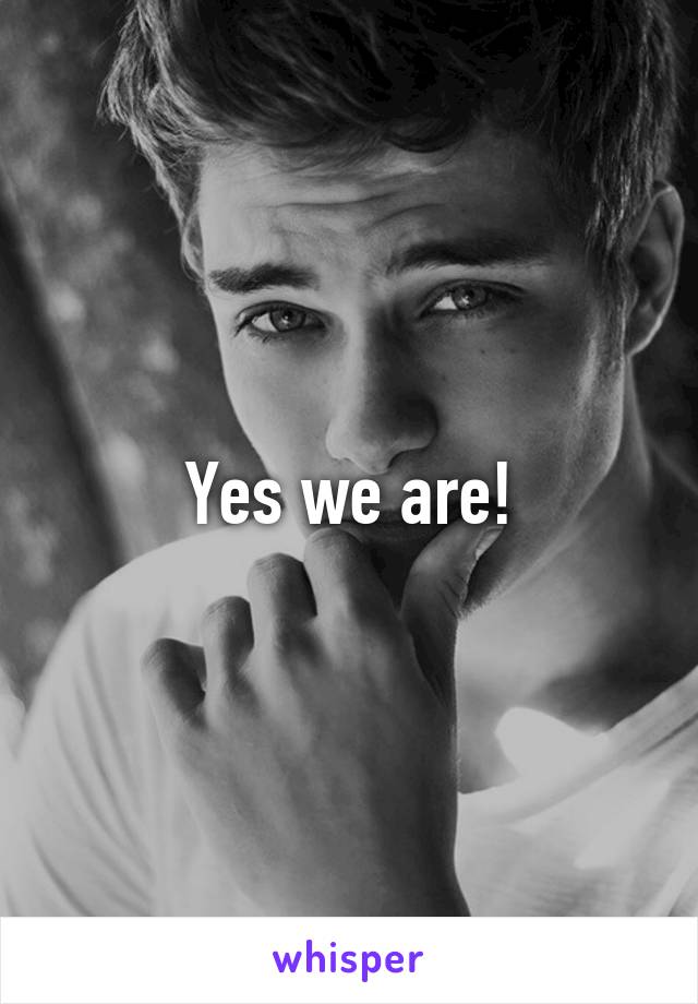 Yes we are!