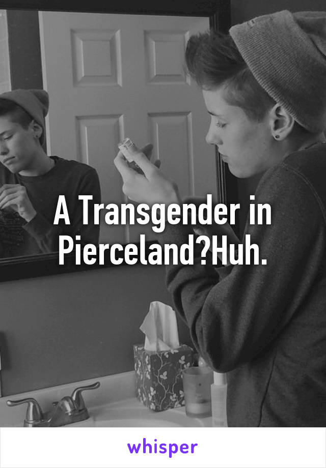 A Transgender in Pierceland?Huh.