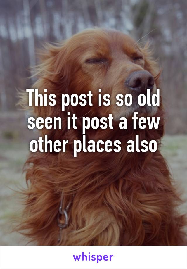 This post is so old seen it post a few other places also
