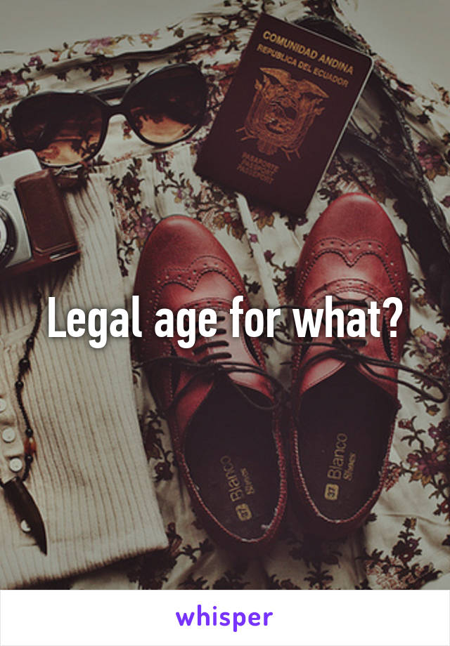 Legal age for what?
