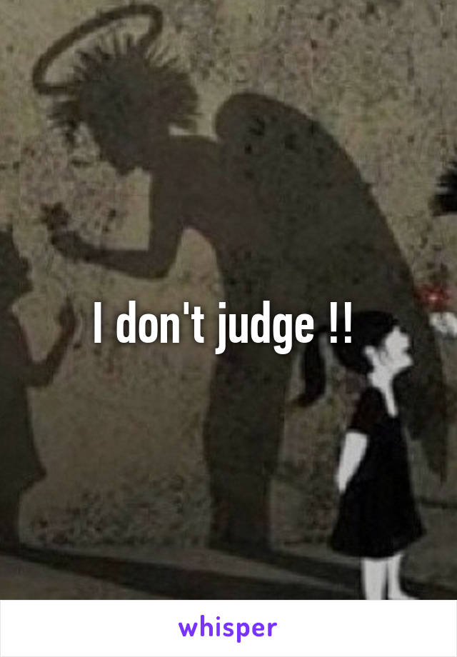 I don't judge !! 
