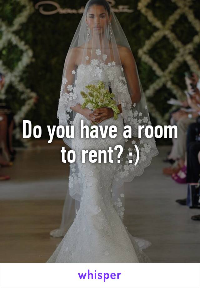 Do you have a room to rent? :)