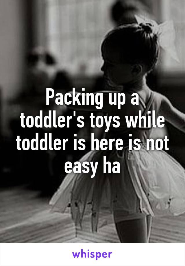 Packing up a toddler's toys while toddler is here is not easy ha