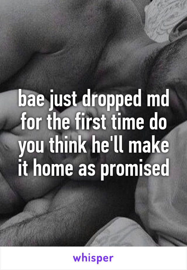 bae just dropped md for the first time do you think he'll make it home as promised