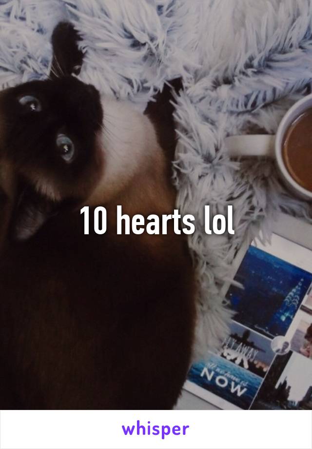 10 hearts lol