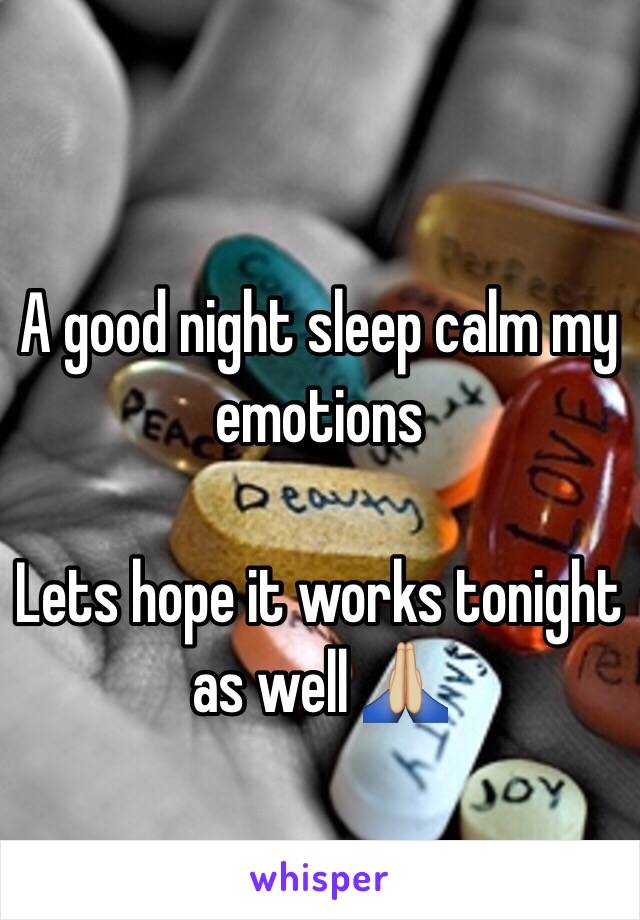 A good night sleep calm my emotions 

Lets hope it works tonight as well 🙏🏼 